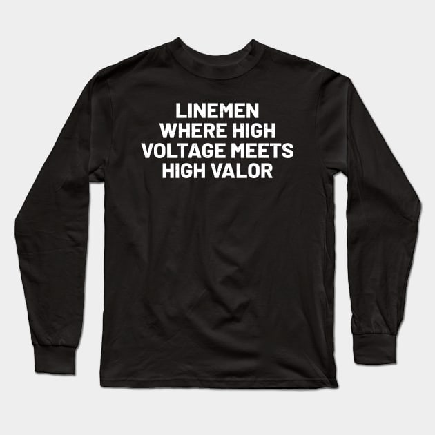 Linemen Where High Voltage Meets High Valor Long Sleeve T-Shirt by trendynoize